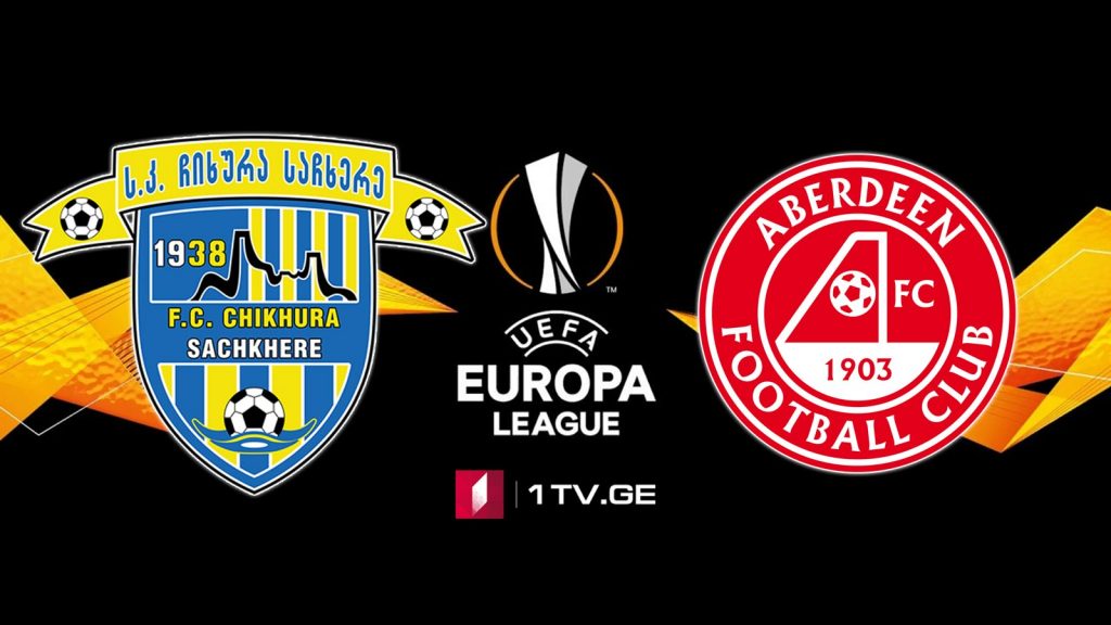 „ჩიხურა“, საჩხერე – „აბერდინი“, შოტლანდია / Europa League – FC Chikhura Sachkhere vs Aberdeen F.C. #LIVE
