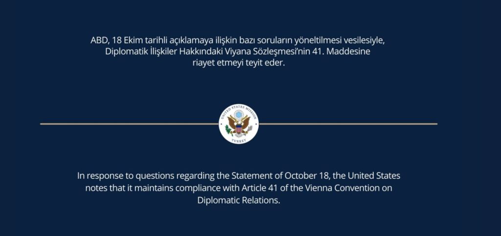თურქეთში აშშ-ის საელჩოში განაცხადეს, რომ დიპლომატიური ურთიერთობების შესახებ ვენის კონვენციის 41-ე მუხლით ხელმძღვანელობენ