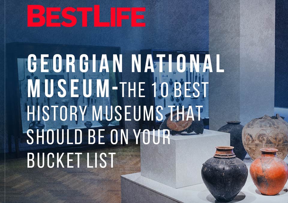 გამოცემა Best Life-ის სტატიაში „ათი საუკეთესო მუზეუმი, რომელსაც უნდა ეწვიო“, საქართველოს ეროვნული მუზეუმიც მოხვდა